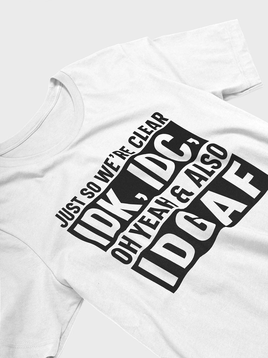 Just So Were Clear Idk Idc Women White T-Shirt product image (4)