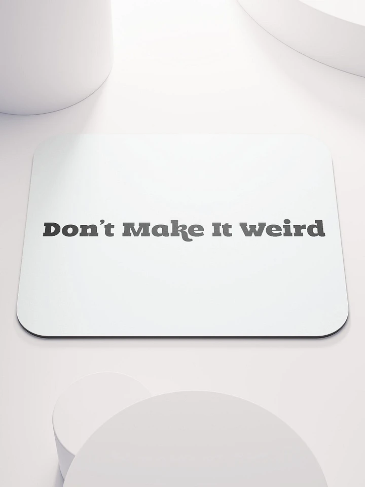 'Don't Make It Weird' Mousemat product image (1)