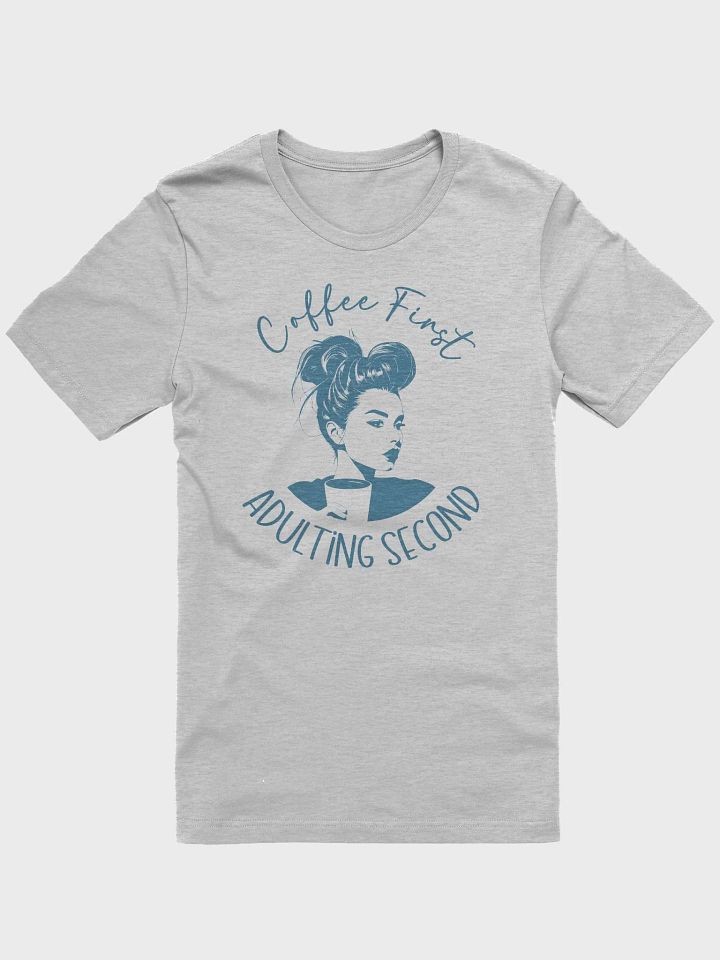 Coffee First, Adulting Second T-Shirt product image (1)