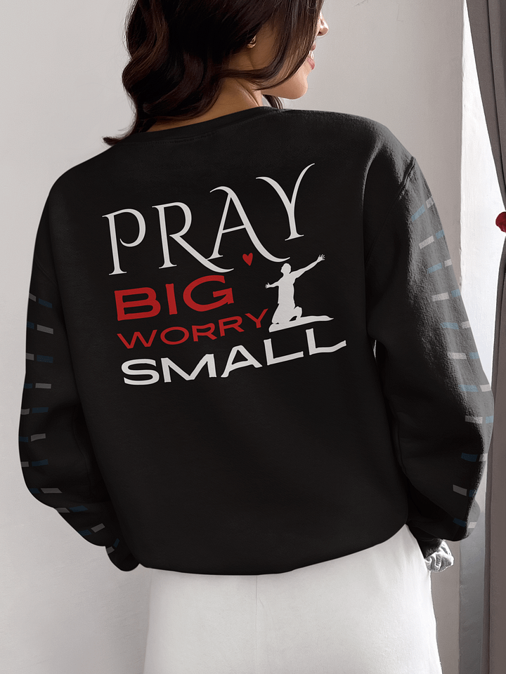 Pray Big, Worry Small Christian Faith Gildan Sweater - Back Design. product image (1)