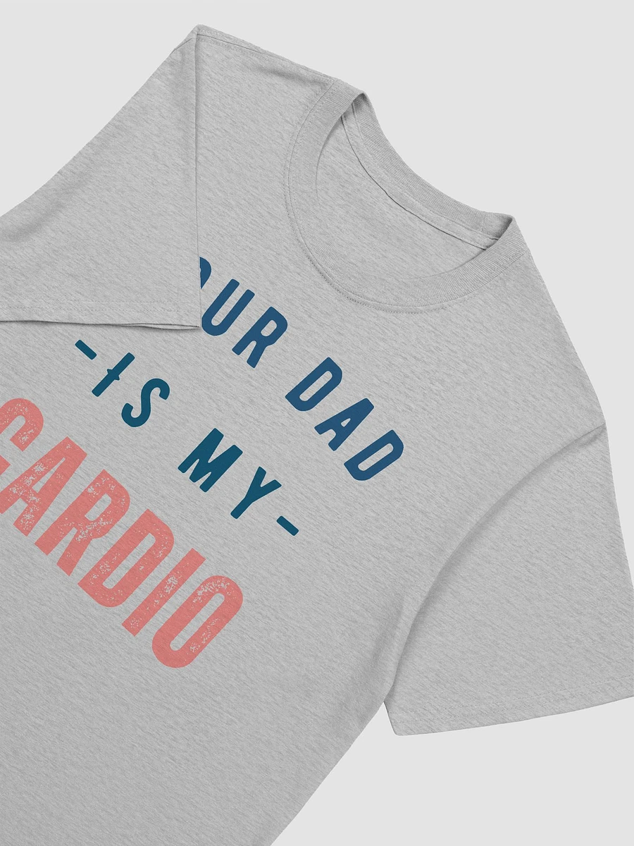 Your Dad Is My Cardio Unisex T-Shirt V9 product image (5)
