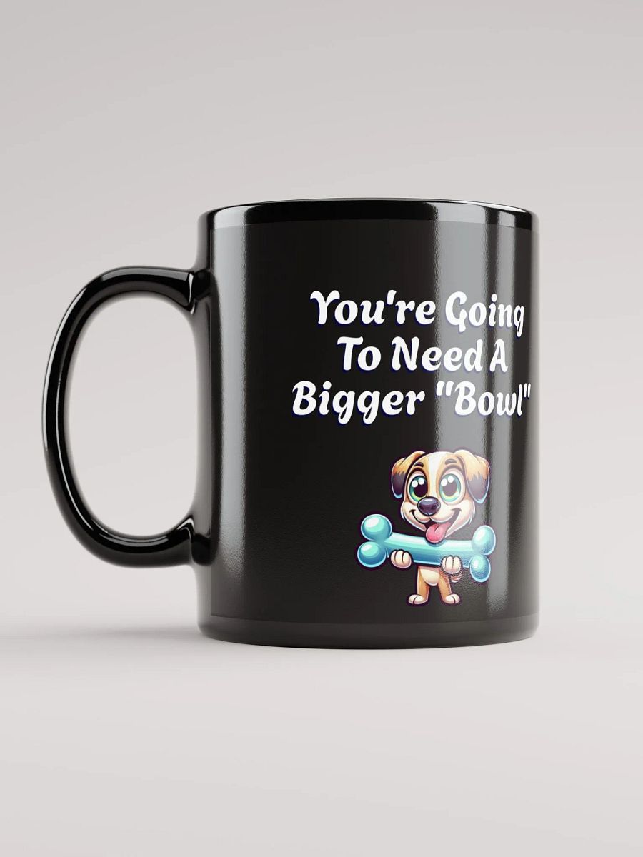 You're Going To Need A Bigger "Bowl" Black Mug product image (11)