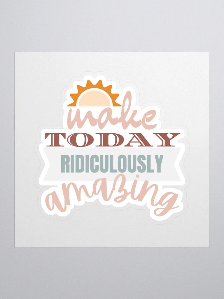 Make Today Ridiculously Amazing Sticker product image (2)