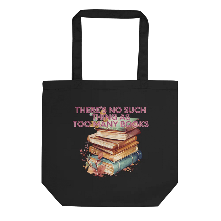 There's No Such Thing as Too Many Books Tote Bag – For True Bookworms! product image (2)