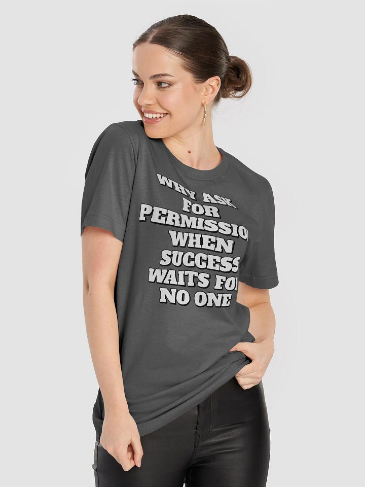 Why Ask For Permission When Success Waits For No One - Motivational T-shirt product image (1)
