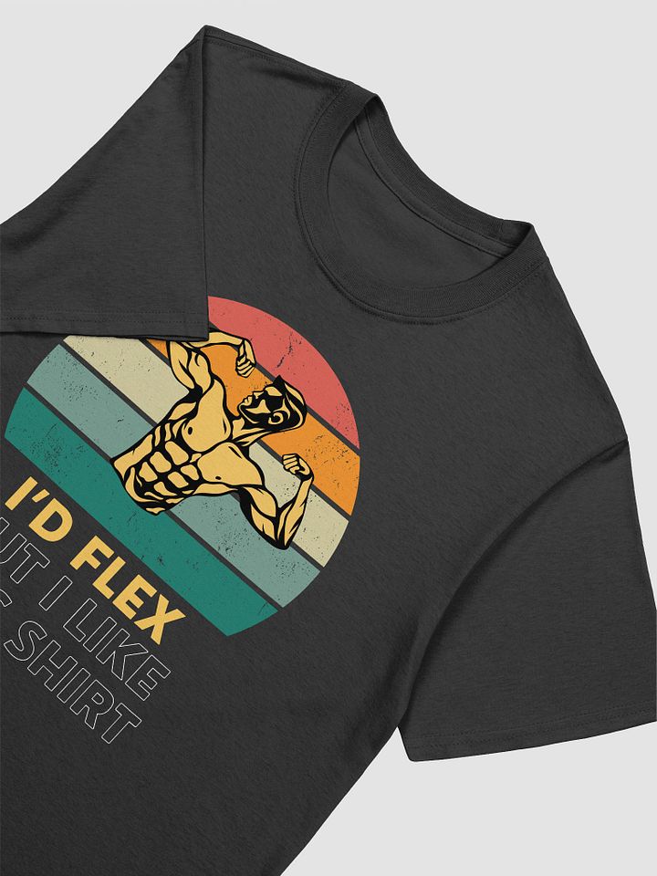 I'd Flex But I like This Shirt Unisex T-Shirt V3 product image (2)