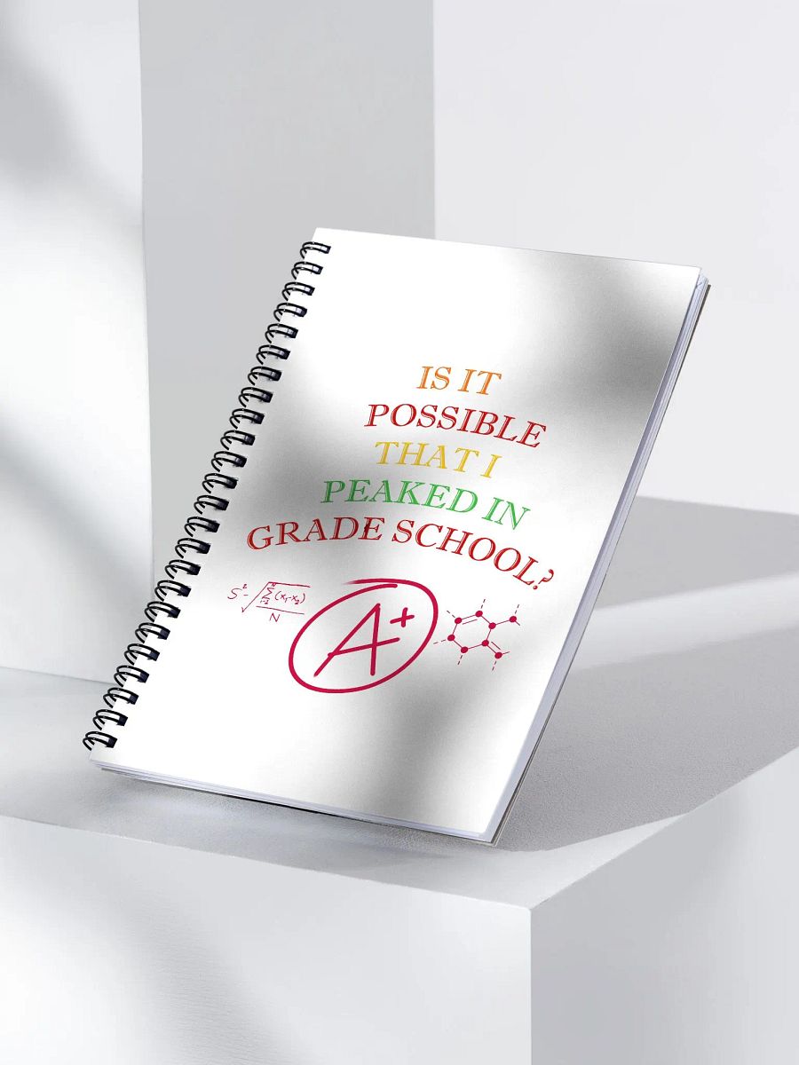 Is It Possible That I Peaked In Grade School? Spiral Notebook product image (3)