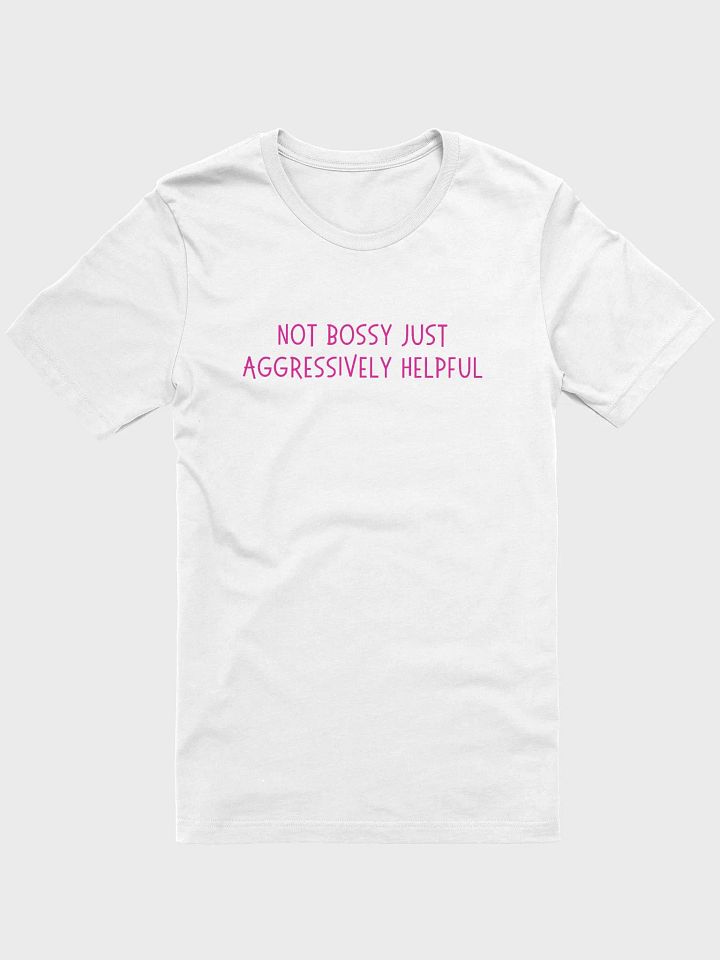 Not Bossy Just Aggressively Helpful T-shirt product image (25)