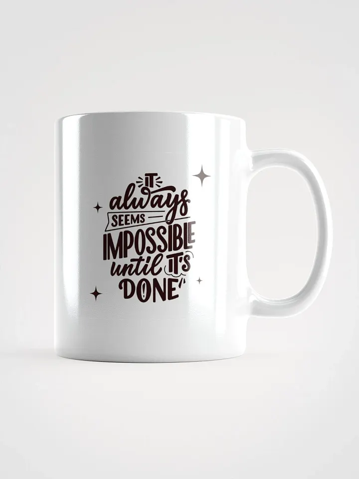 POSITIVE AFFIRMATION MUGS 4 U “It’s always impossible until you get it done” product image (1)