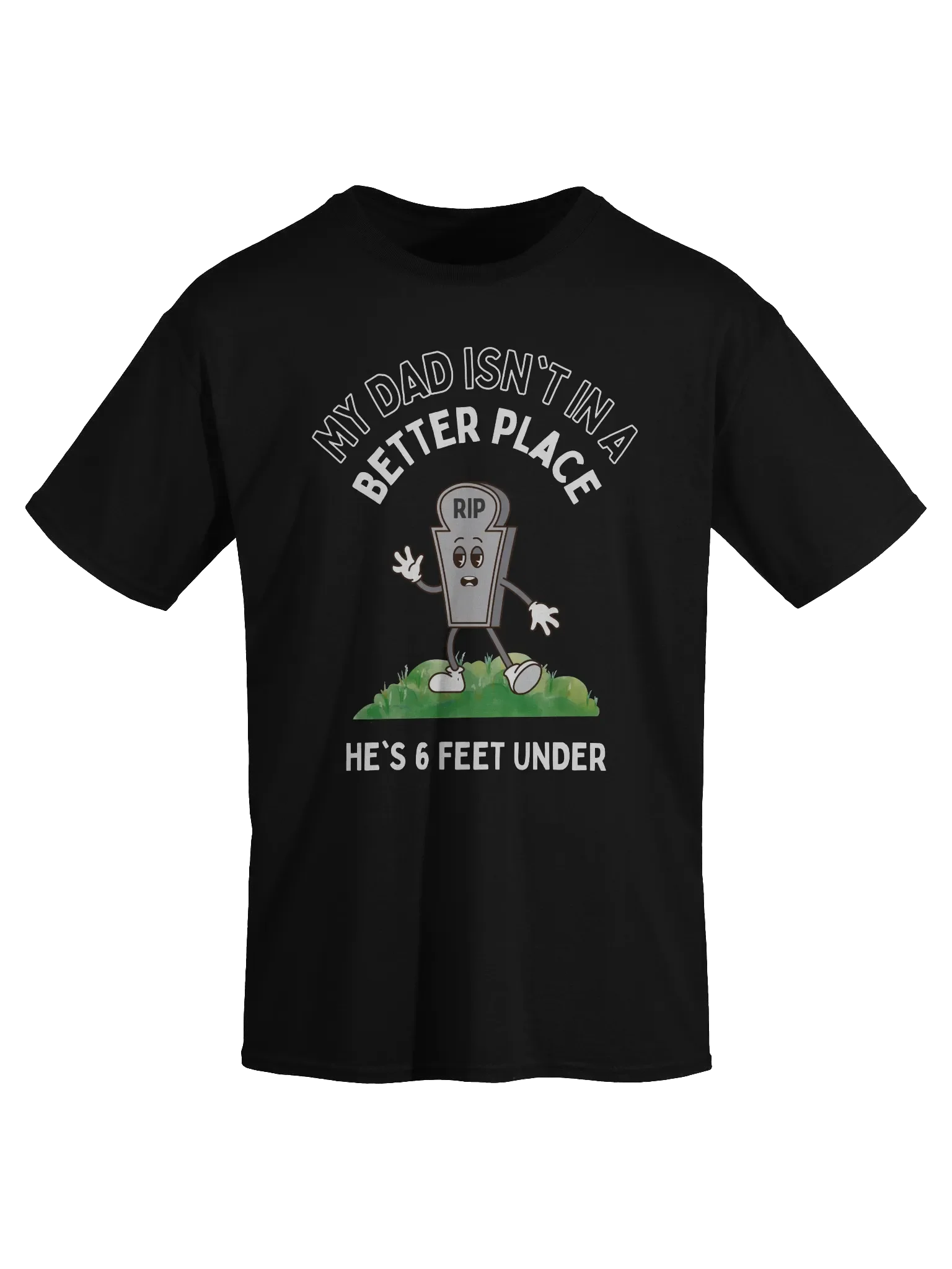 My Dad Isn't In A Better Place He's 6 Feet Under T-Shirt product image (2)