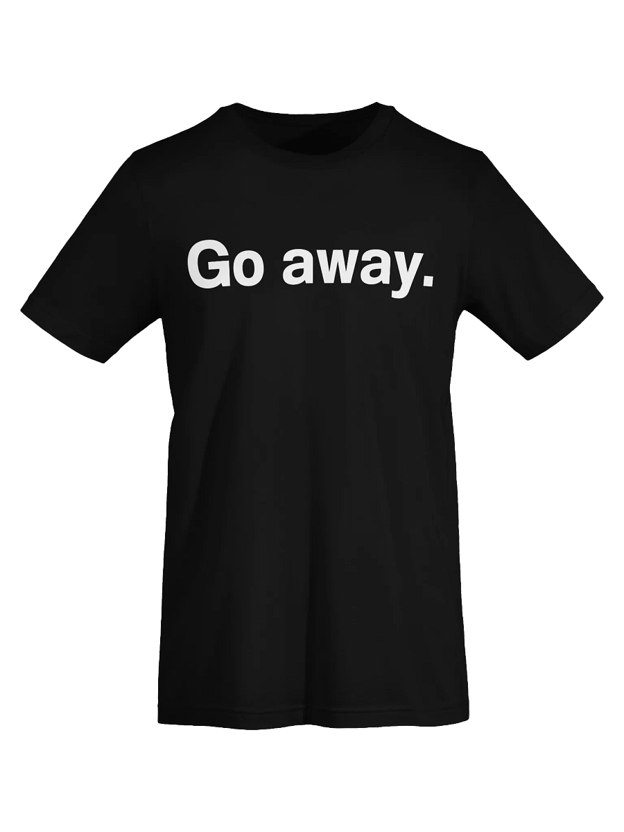 Go away. Unisex T-Shirt product image (67)