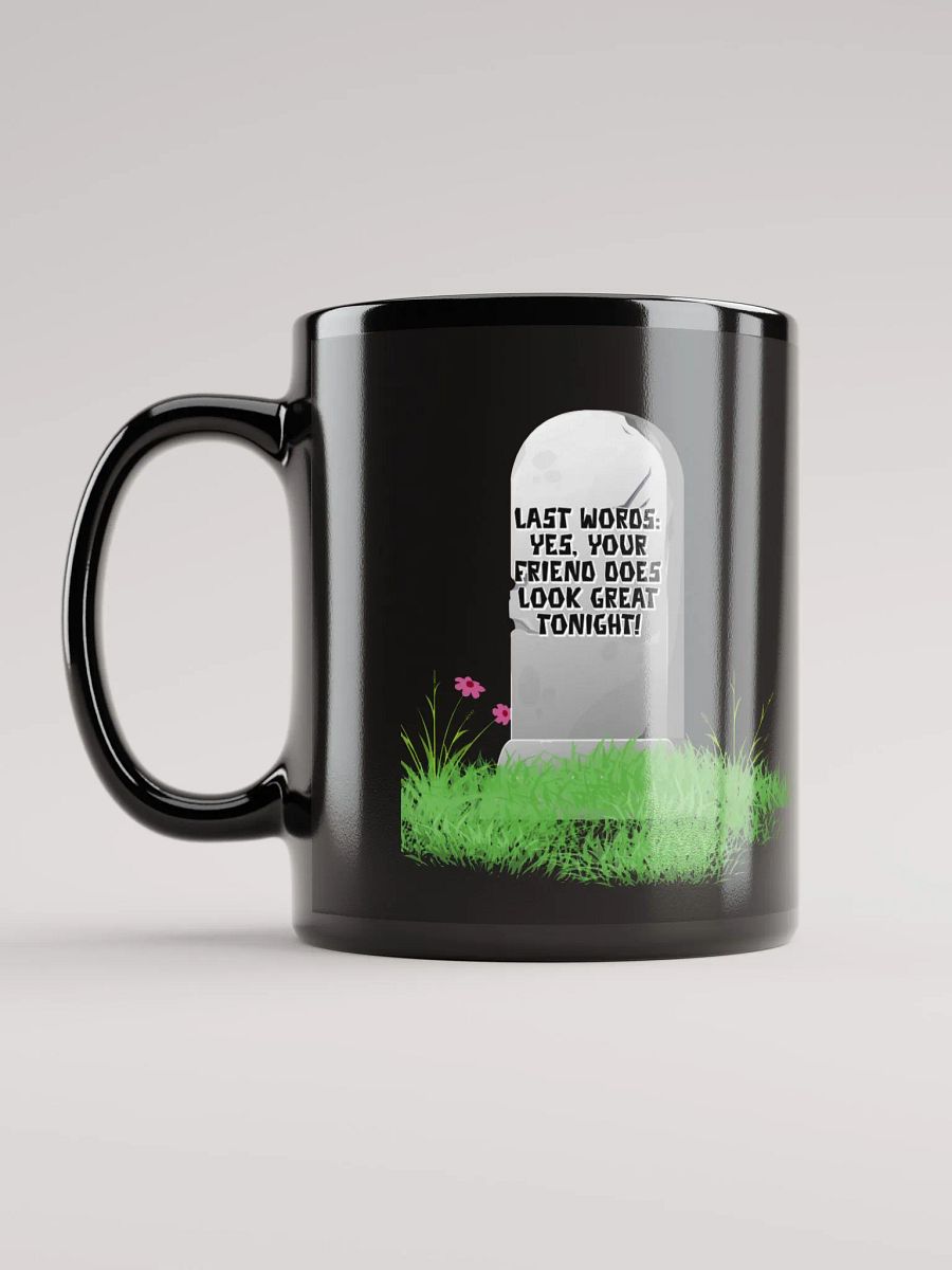 Yes, Your Friend Looks Great Tonight - Funny Black Mug product image (11)
