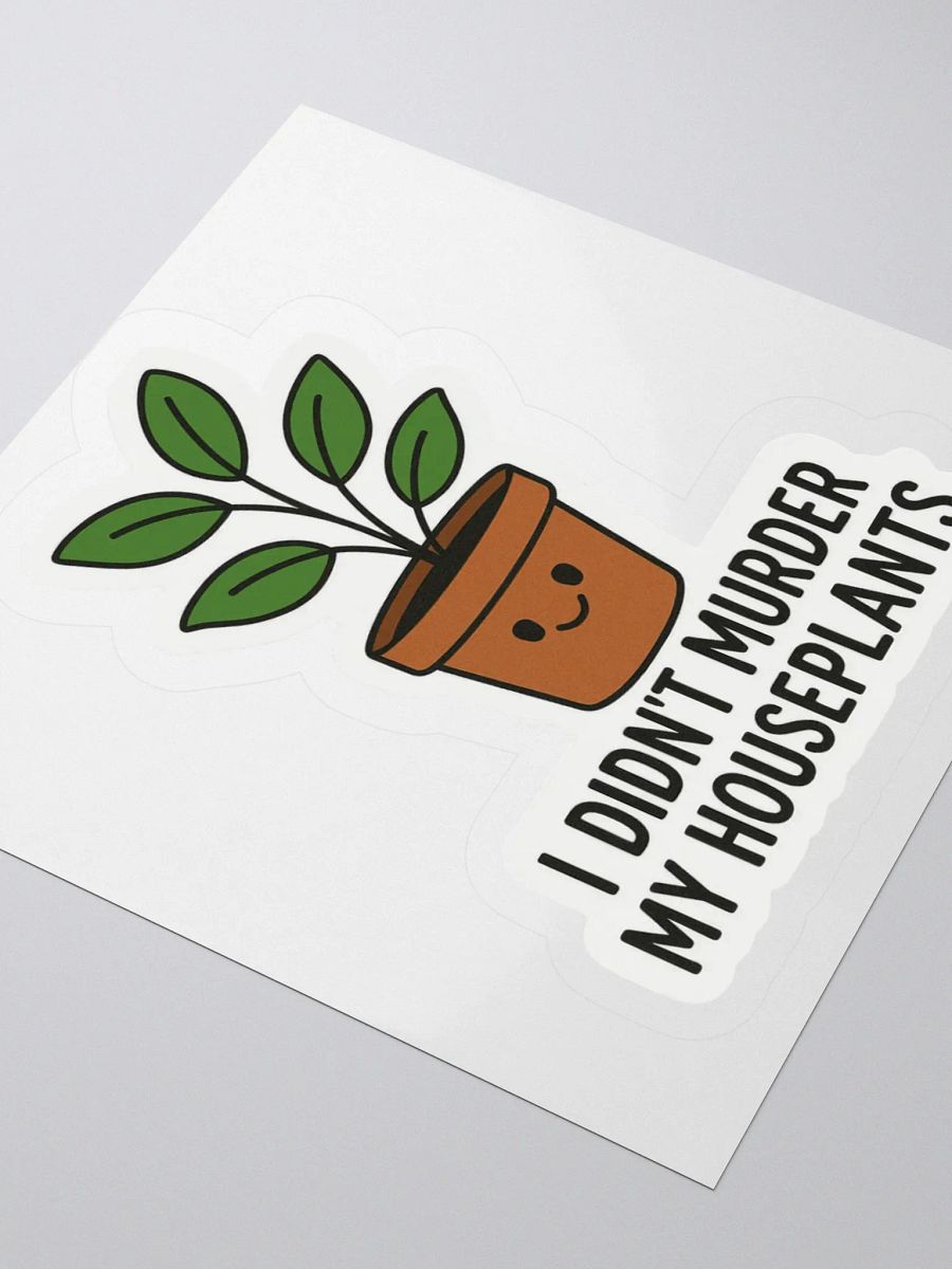 “I Didn’t Murder My Houseplants” Sticker product image (9)