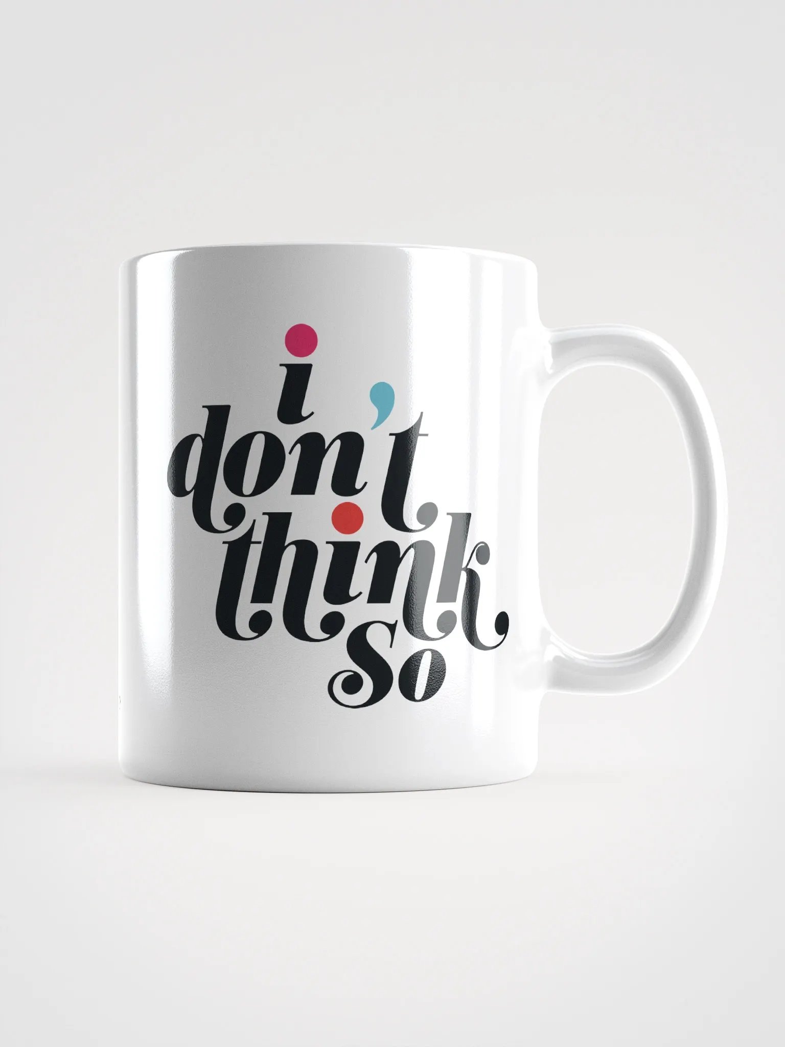 I DON'T THINK SO MUG product image (1)