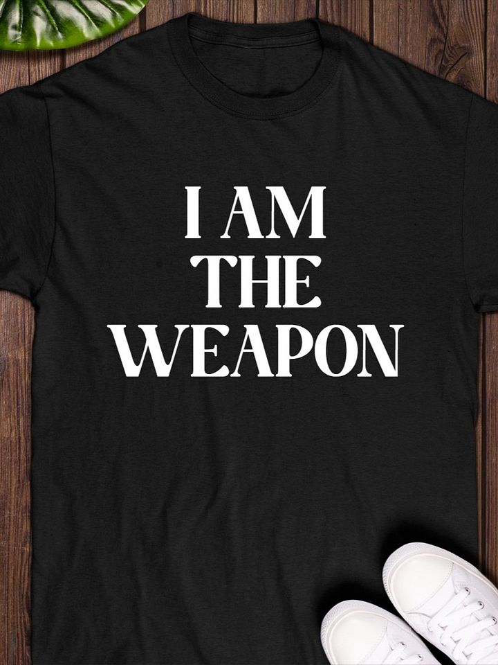 I Am The Weapon T-shirt product image (1)