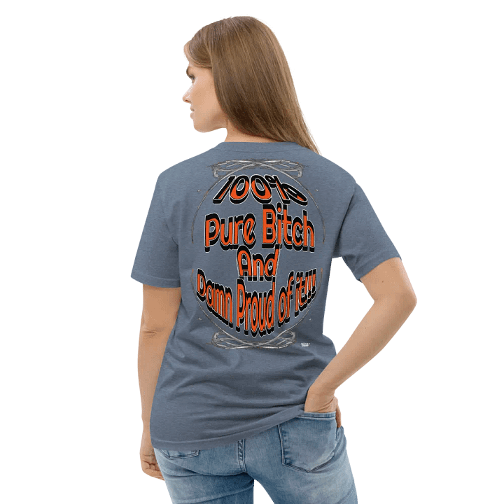 100% Pure Bitch and Damn Proud of it - 01 - Organic Cotton T-Shirt - product image (1)