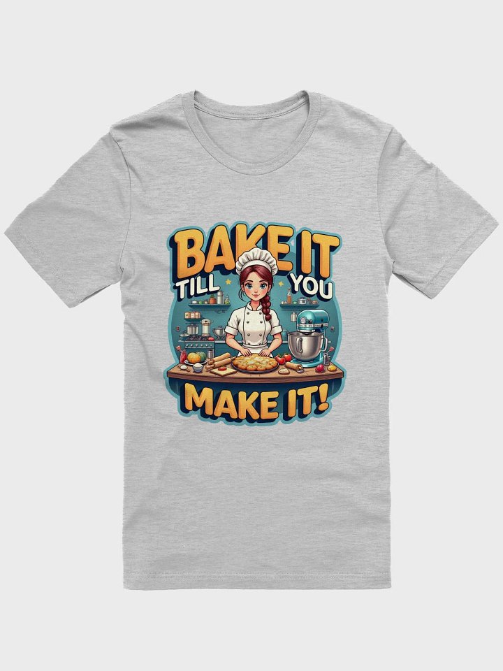 Bake It Till You Make It! Chef's T-Shirt product image (1)