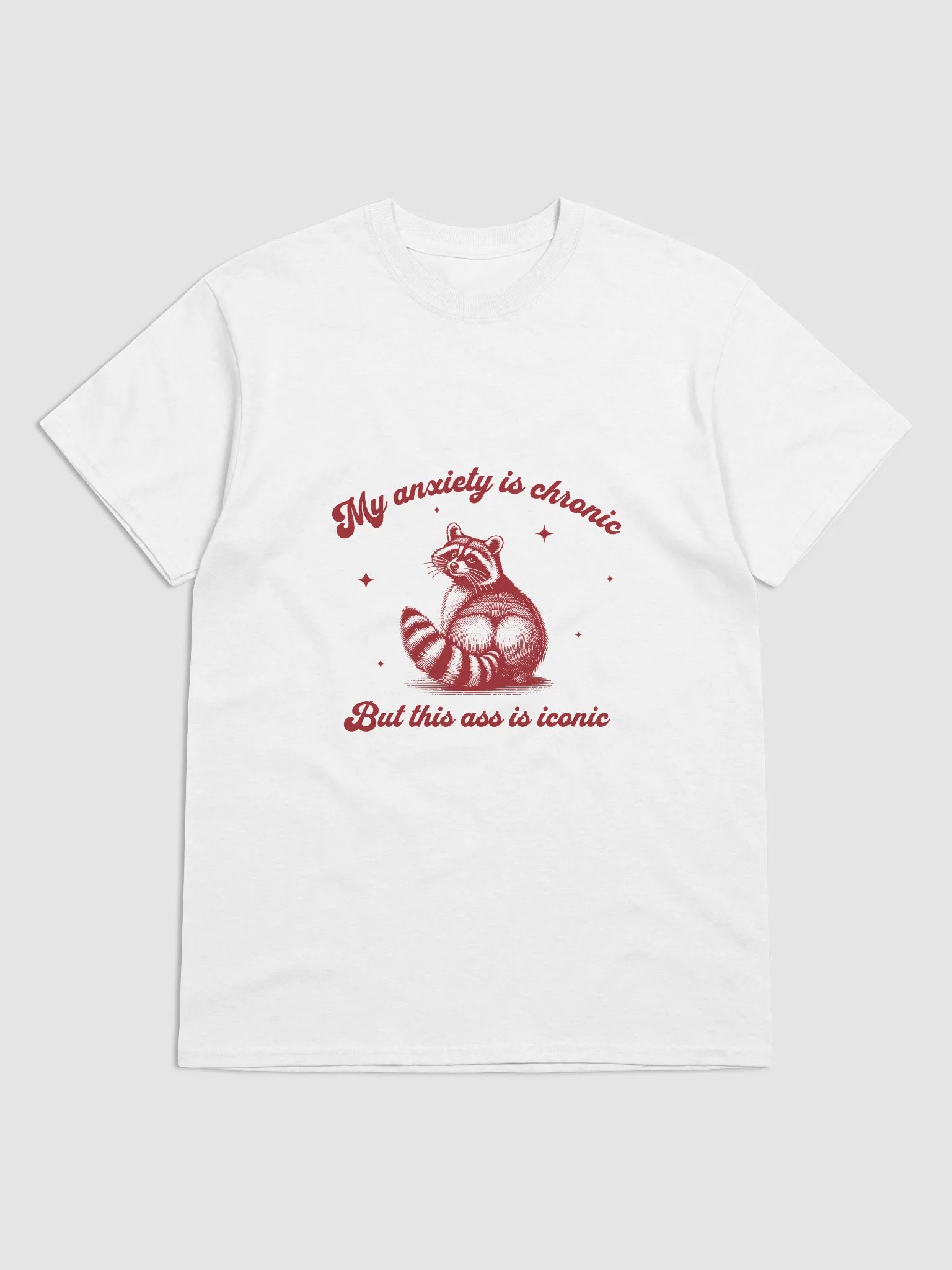 My Anxiety Is Chronic, But This Ass Is Iconic T-Shirt product image (3)