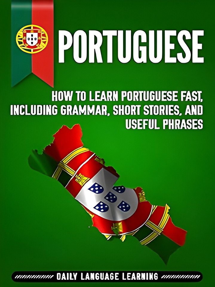 Portuguese: How to Learn Portuguese Fast, Including Grammar, Short Stories, and Useful Phrases product image (1)