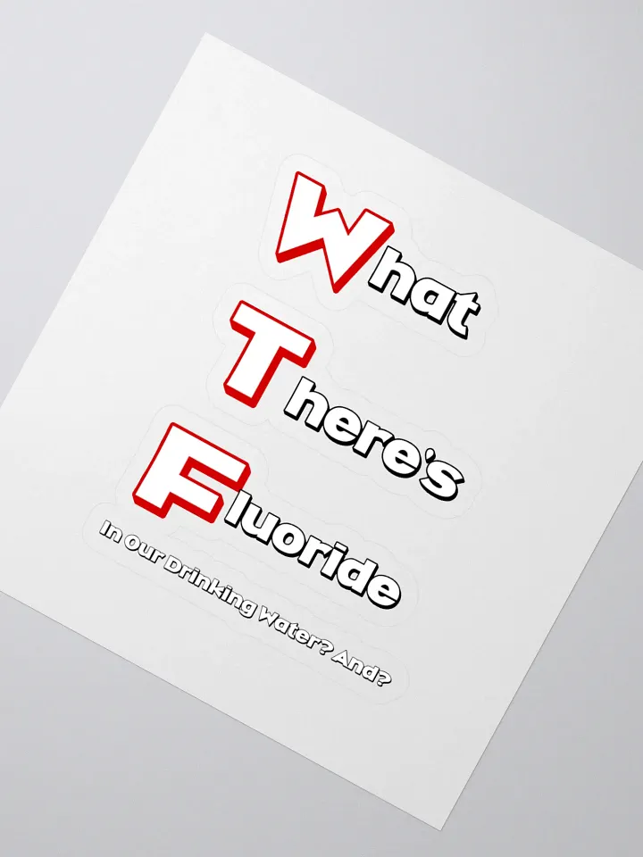 What There's Fluoride In Our Drinking Water? Political Humor Sticker product image (2)
