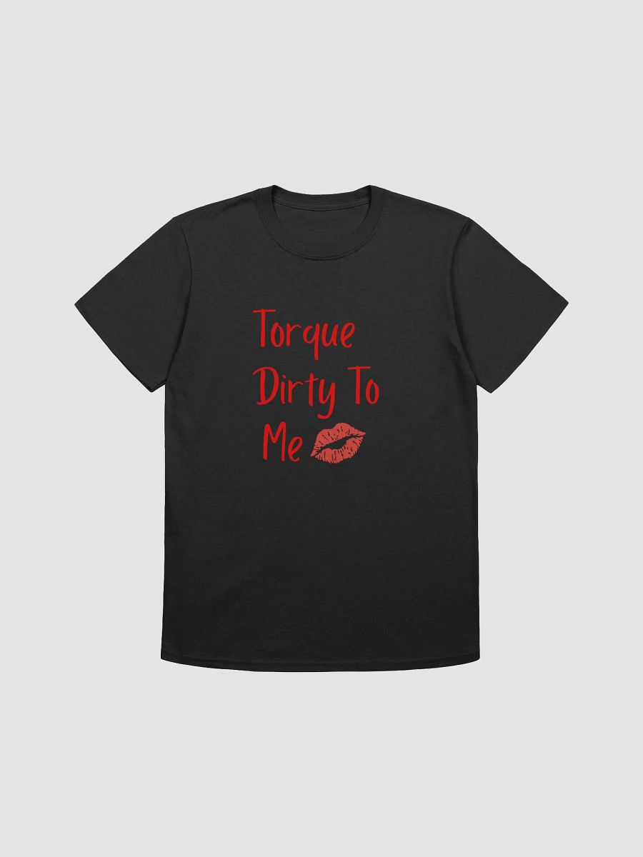 Torque dirty to me unisex tee product image (2)