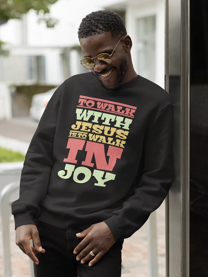 To Walk With Jesus Is To Walk In Joy Sweatshirt product image (1)