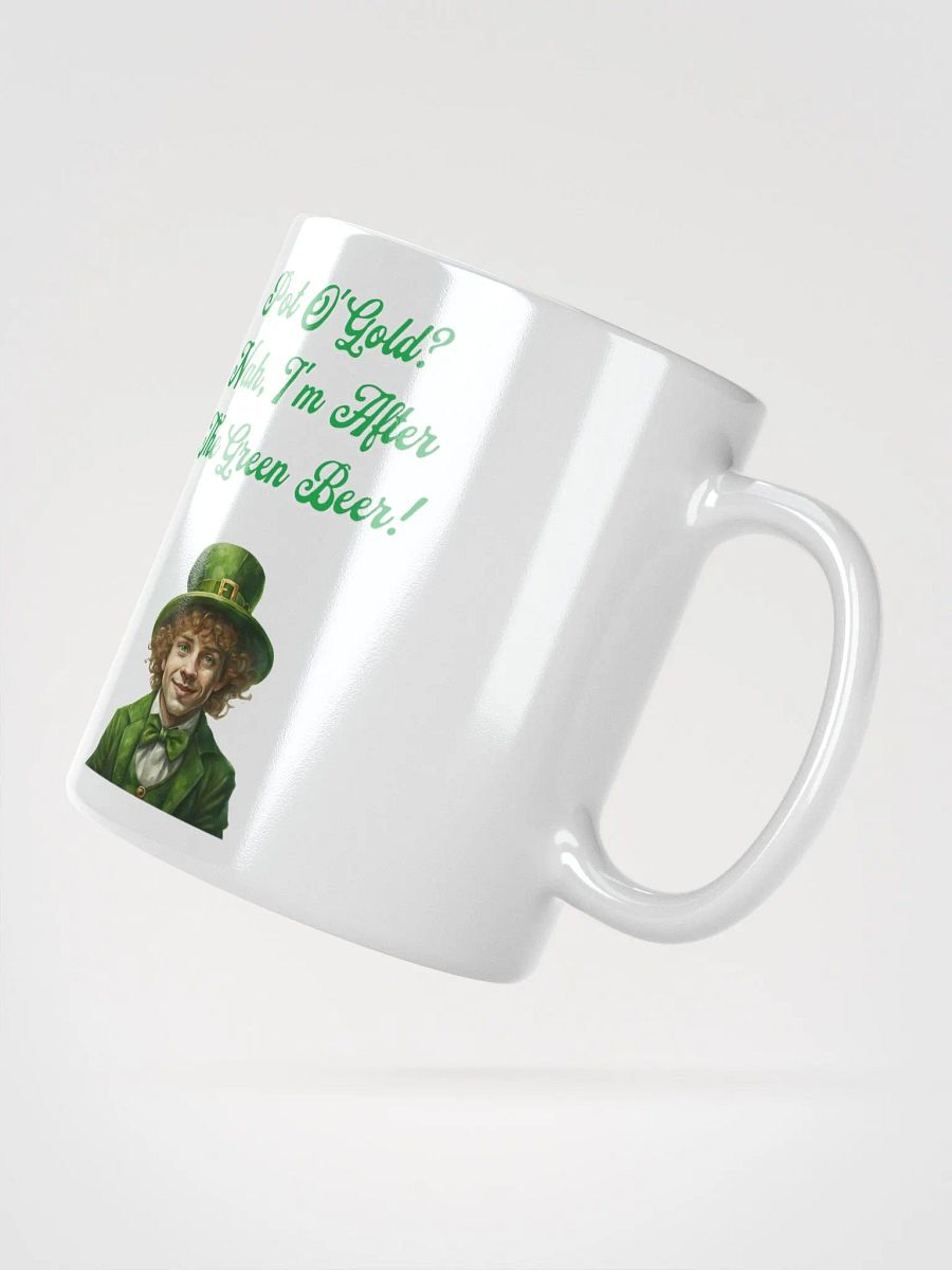 Pot of Gold? Nah, I'm After the Green Beer - St. Patrick's White Mug product image (13)