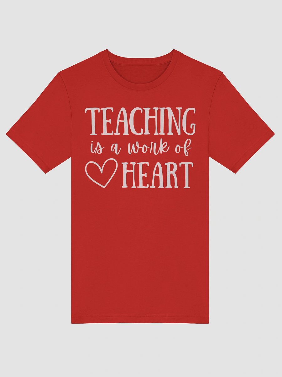 Teaching Is a Work of Heart – Teacher Life Tee product image (17)