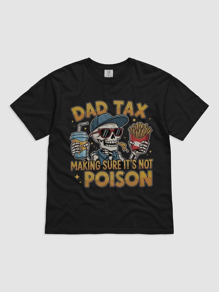 Dad Tax: Making Sure It's Not Poison – Funny Father's Day T-Shirt product image (1)