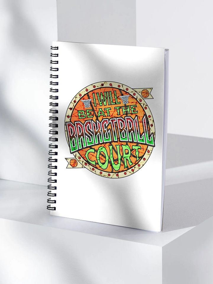 I Will Be At The Basketball Court Hoop Dreams Spiral Notebook product image (1)