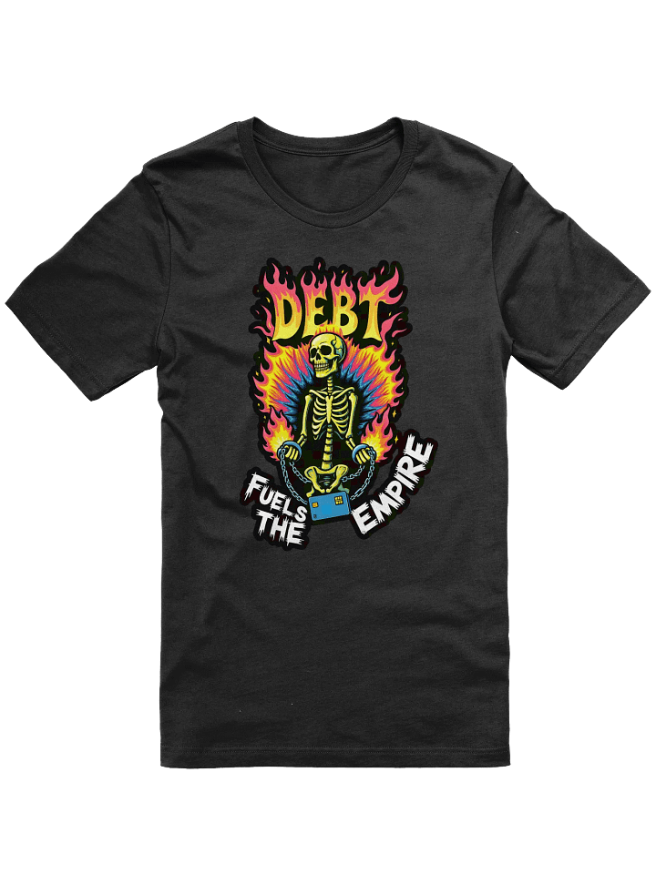 Debt Fuels The Empire Shirt product image (2)