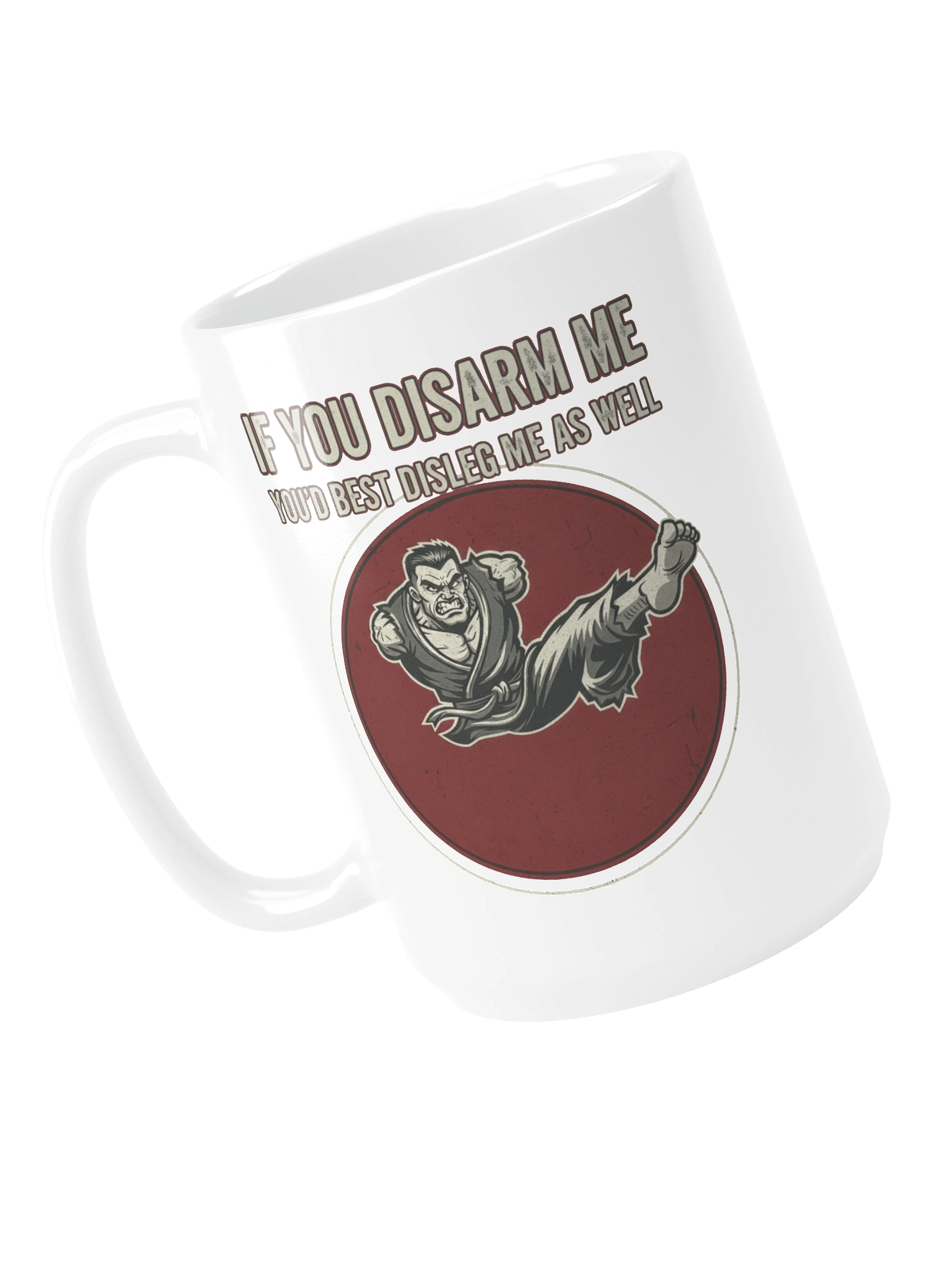 “If You Disarm Me, You’d Best Disleg Me As Well” – Mug product image (4)