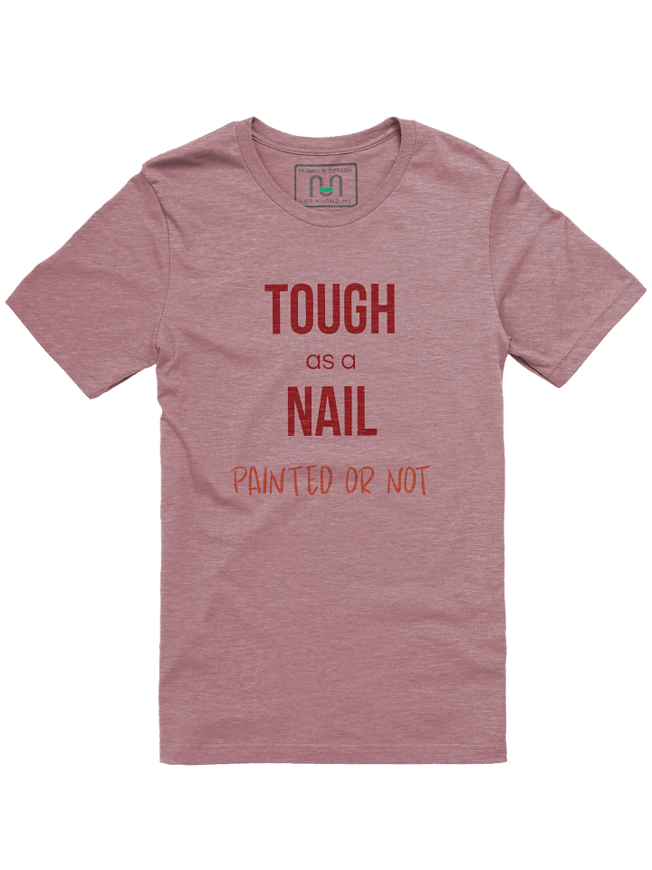 TOUGH AS A NAIL T-Shirt – Empowering Pink Tee with PAINTED OR NOT Slogan – by M-Art & Design product image (1)