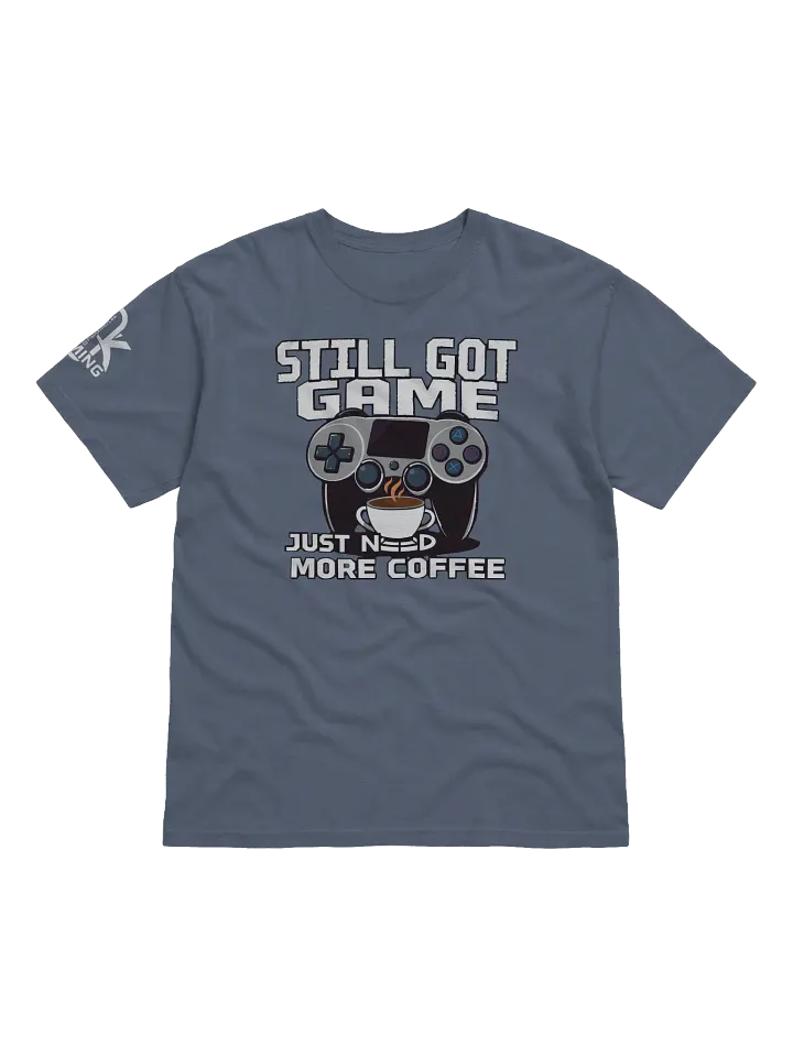 Still Got Game, Just Need More Coffee. product image (33)