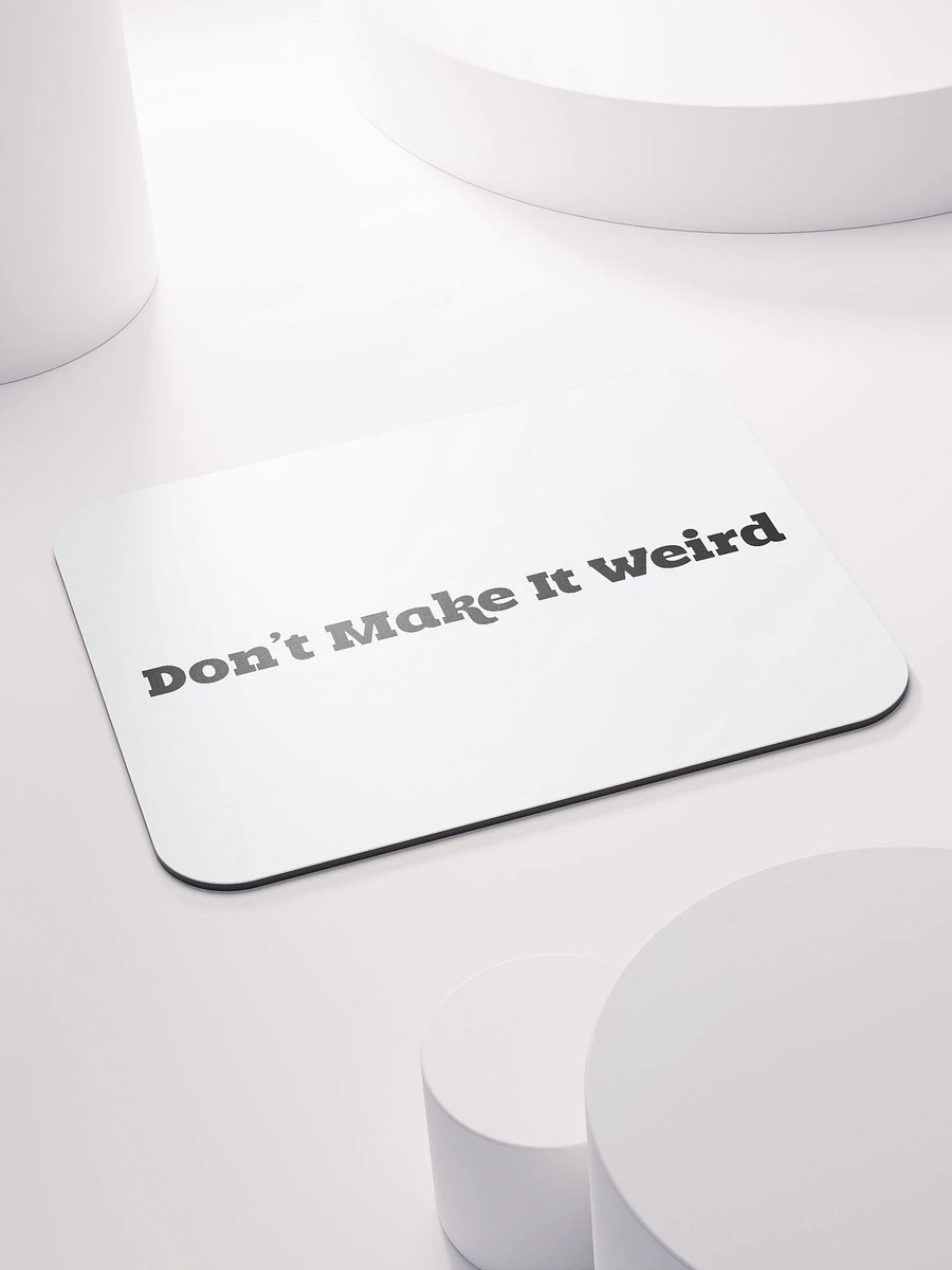 'Don't Make It Weird' Mousemat product image (4)