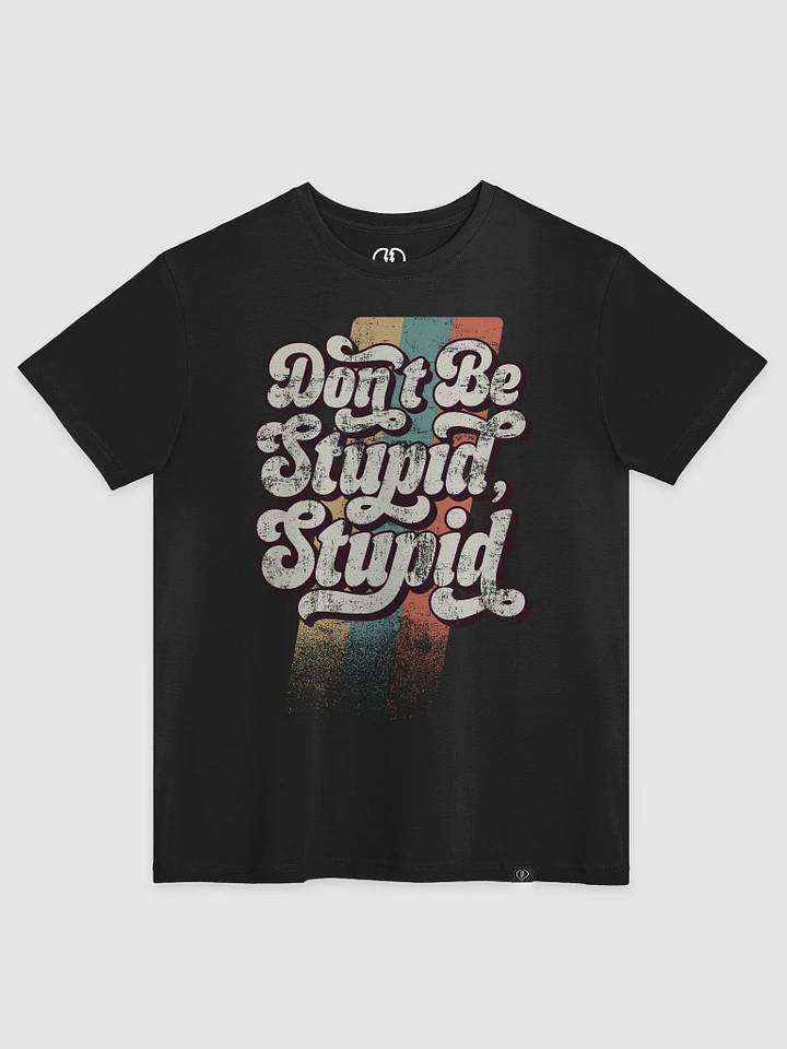 Don't Be Stupid - Tee product image (1)