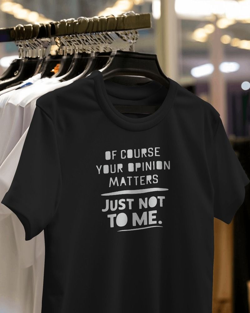 Of Course Your Opinion matters Just Not To Me product image (1)