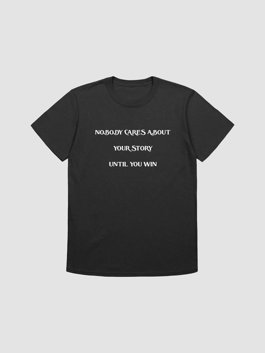 NOBODY CARES ABOUT YOUR STORY UNTIL YOU WIN(WHITE PRINT) product image (1)