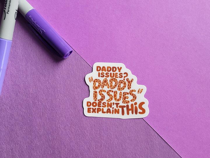 Daddy Issues? "Daddy Issues" Doesn't Explain This - Vinyl Sticker product image (1)
