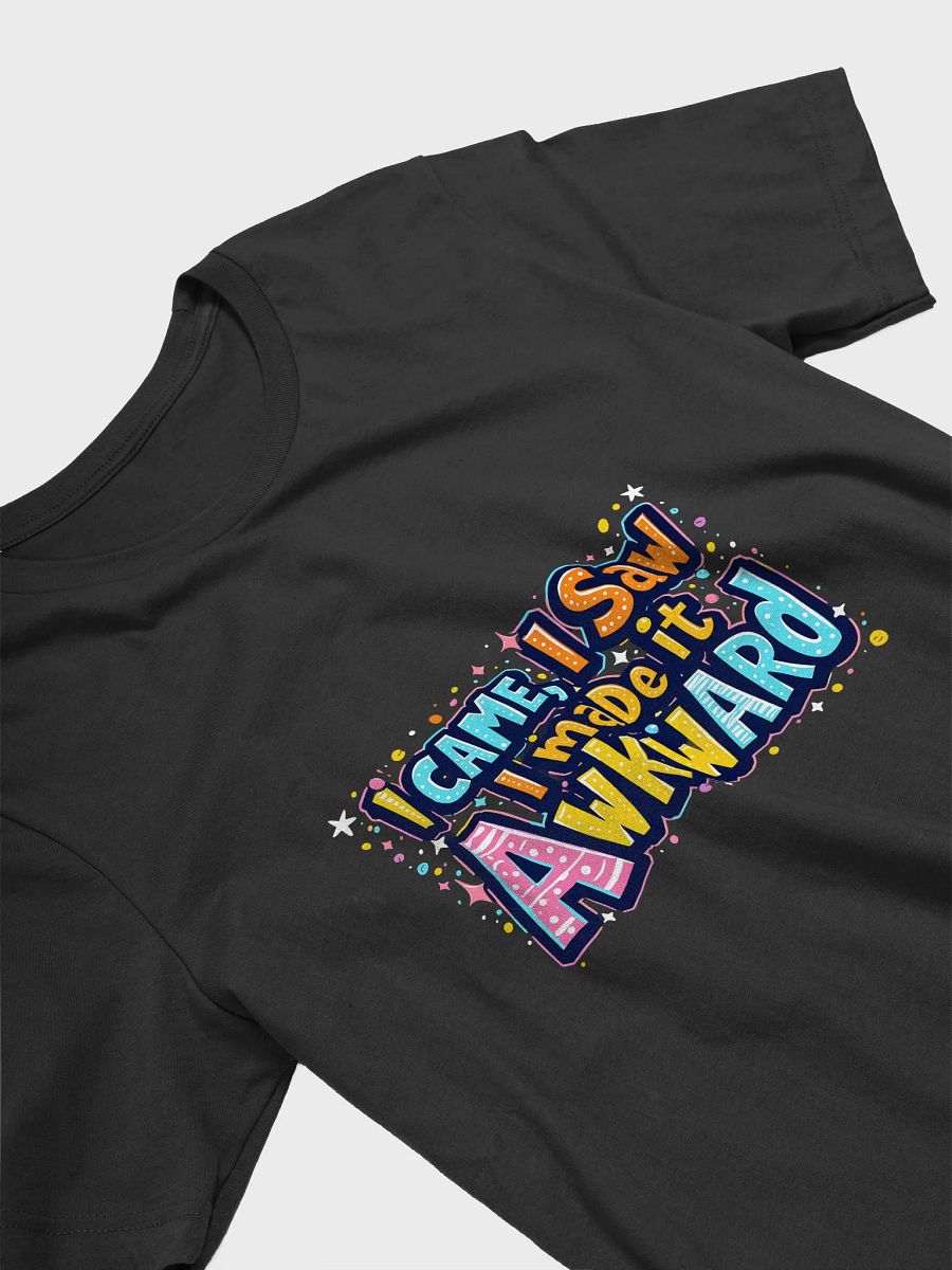 I Came, I Saw, I Made It Awkward T-Shirt product image (14)