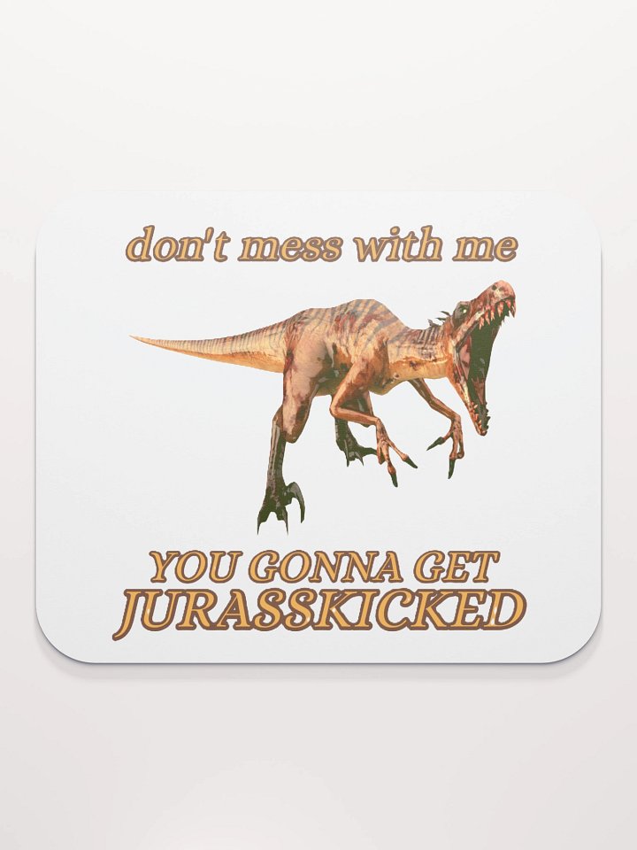 DON'T MESS WITH ME, YOU GONNA GET JURASSKICKED product image (2)