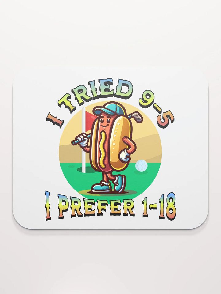 I Tried 9-5 I Prefer 1-18 Golfing Hot Dog Links & Drives Mouse Pad product image (1)