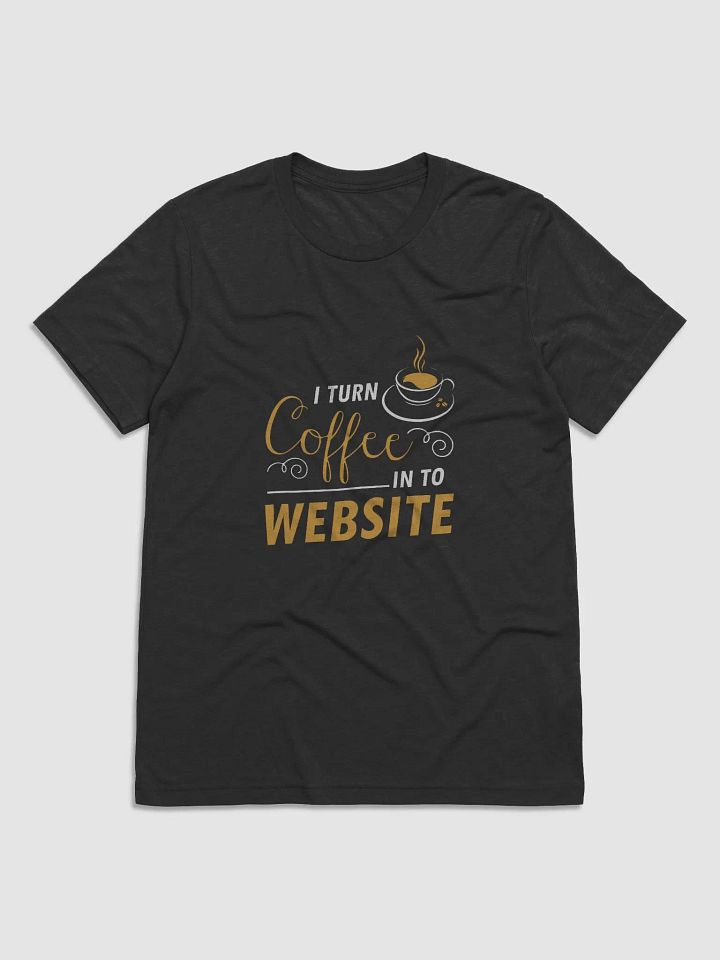 "I Turn Coffee Into Websites" T-Shirt – Ultra-Soft Tri-Blend product image (1)