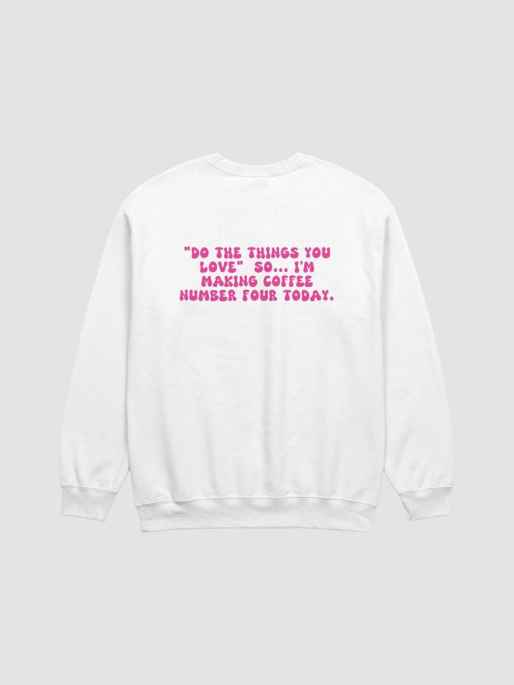 Funny Coffee Sweatshirt – Do the Things You Love Coffee Number Four,Fall Crewneck for Coffee Lovers product image (1)