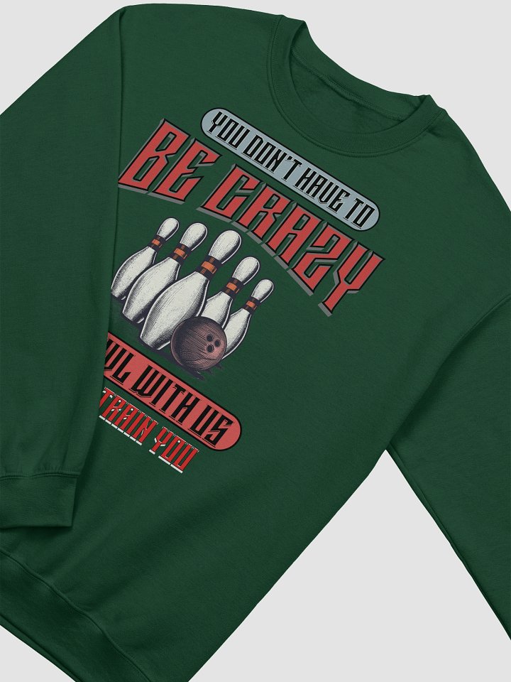 You Dont Have To Be Crazy To Bowl With Us Bowling Vintage Graphic Crewneck Sweatshirt product image (6)
