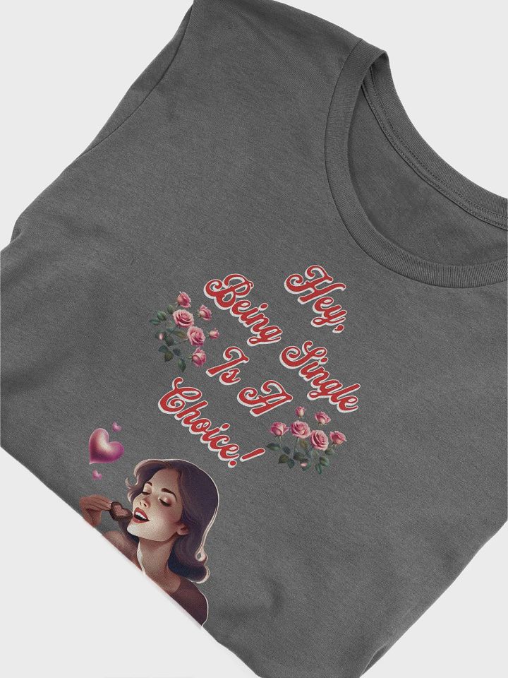Hey, Being Single Is A Choice - Valentine's Day Design T-shirt product image (6)