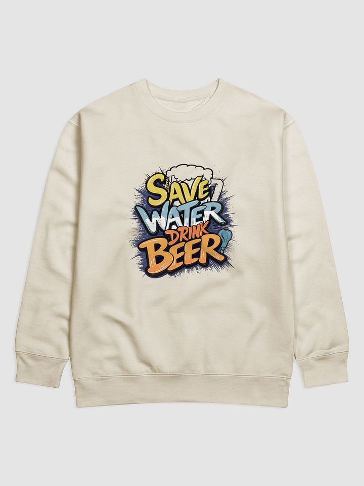 Dynamic Design Sweatshirt - 'Save Water Drink Beer' product image (1)