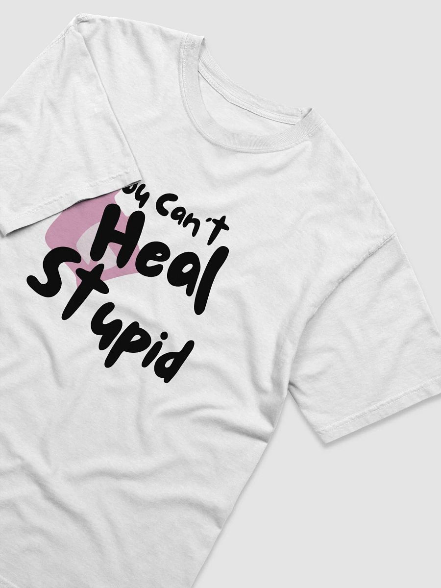 You Can't Heal Stupid Unisex (Black Text) product image (3)