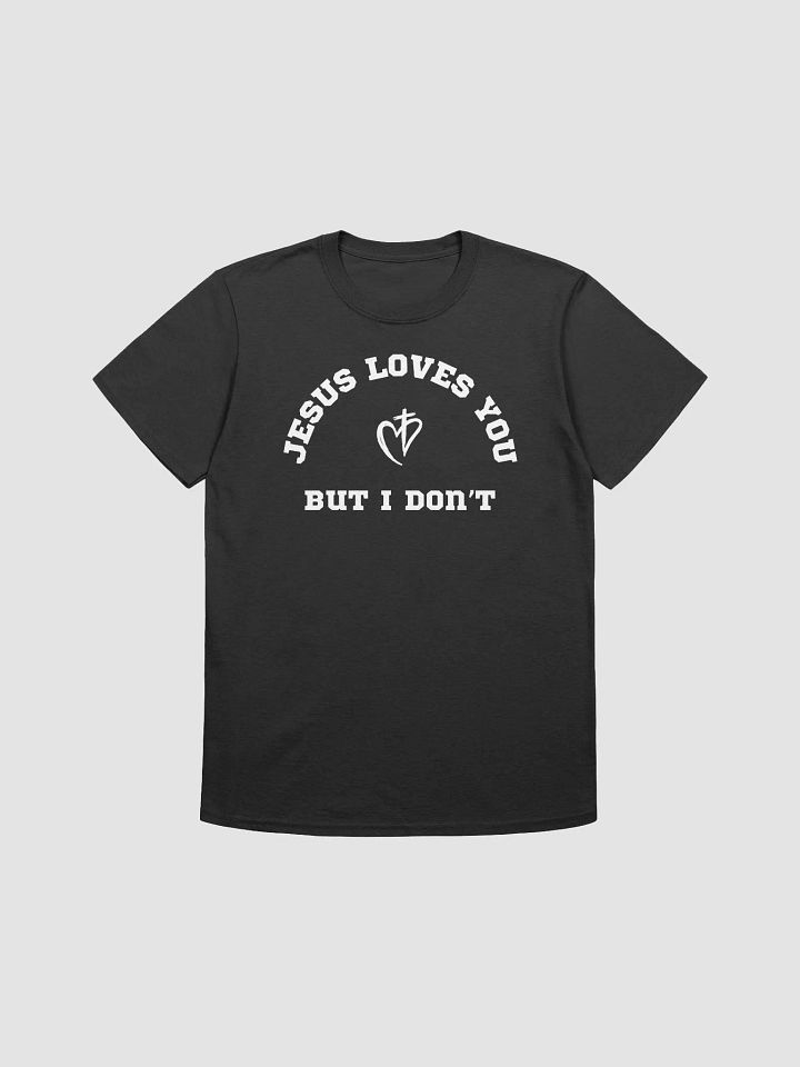 Jesus Loves You But I Don't Unisex T-Shirt V2 product image (1)