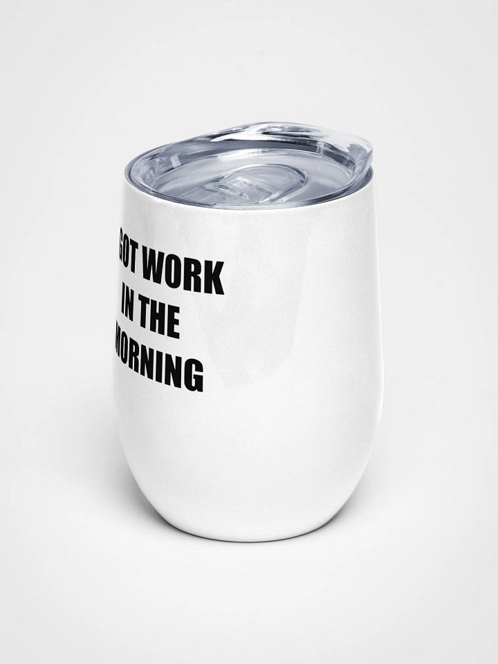 I got work in the morning - wine tumbler product image (1)